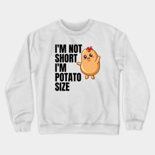 I'm not short i'm potato size Crewneck Sweatshirt